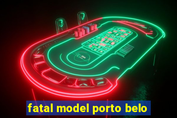 fatal model porto belo